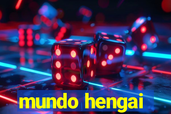 mundo hengai